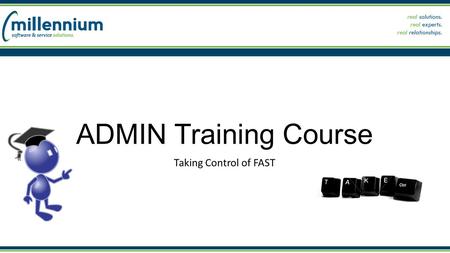 ADMIN Training Course Taking Control of FAST. STEP 1: ACCESS Among the most common questions we get is: “why can’t Bill see this report?” – and “can we.