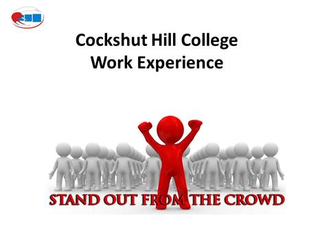 Cockshut Hill College Work Experience. Why work experience? Increasing competition for good university places Helps you find out about the skills required.