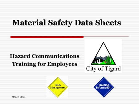 March 2004 Material Safety Data Sheets Hazard Communications Training for Employees.