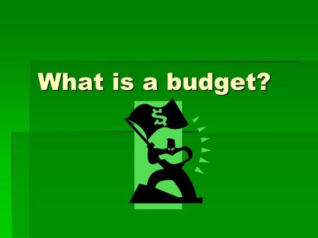 What is a budget?.