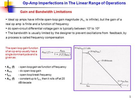 1 Op-Amp Imperfections in The Linear Range of Operations Gain and Bandwidth Limitations  Ideal op amps have infinite open-loop gain magnitude (A oL is.