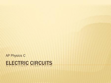 AP Physics C Electric Circuits.