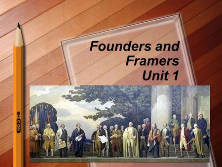 Founders and Framers Unit 1. Thurs. 9/1 Framers and Founders p. 13 DO NOW: –When was a time when someone who had authority took away one of your natural.