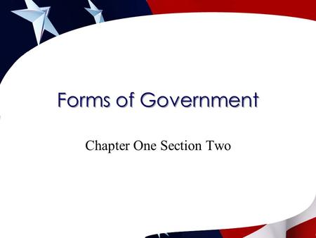 Forms of Government Chapter One Section Two. How are governments classified?  Who can participate  Geographic distribution of power  Relationship between.