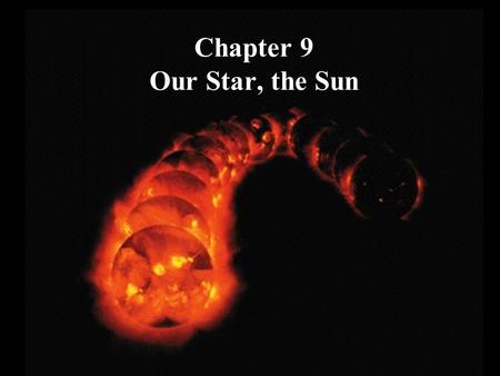 Chapter 9 Our Star, the Sun. What do you think? What is the surface of the Sun like? Does the Sun rotate? What makes the Sun shine?