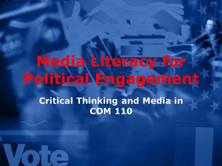 Media Literacy for Political Engagement Critical Thinking and Media in COM 110.