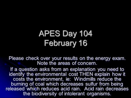 APES Day 104 February 16 Please check over your results on the energy exam. Note the areas of concern. If a question asks from an explanation you need.