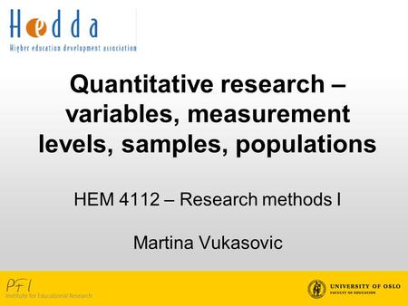 Quantitative research – variables, measurement levels, samples, populations HEM 4112 – Research methods I Martina Vukasovic.