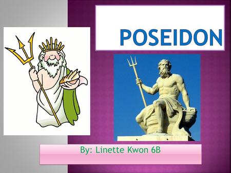 Poseidon By: Linette Kwon 6B.
