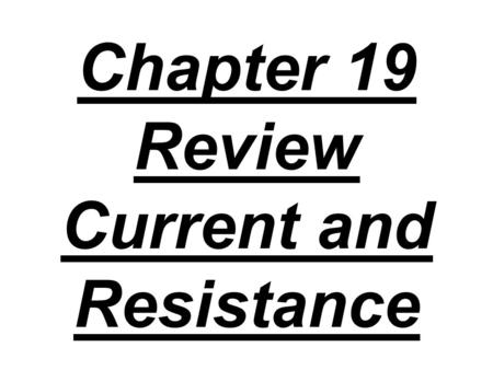 Chapter 19 Review Current and Resistance. 1. A current of 2 amps flows for 30 seconds. How much charge is transferred?