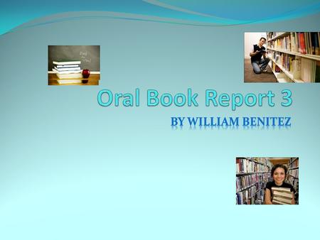 Oral Book Report 3 By William benitez.