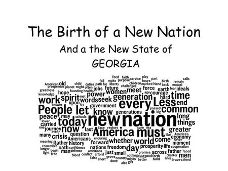 The Birth of a New Nation And a the New State of GEORGIA.