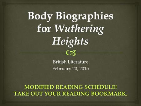 British Literature February 20, 2015 MODIFIED READING SCHEDULE! TAKE OUT YOUR READING BOOKMARK.