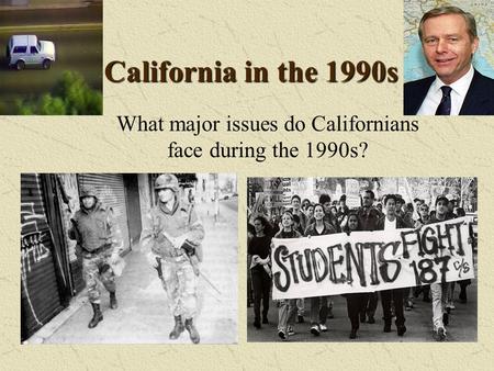 California in the 1990s What major issues do Californians face during the 1990s?