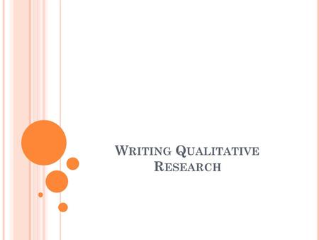 W RITING Q UALITATIVE R ESEARCH. How should we organize publishable qualitative research? 1. Consider the format and structure of the paper (layout, APAi.