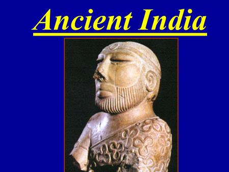 Ancient India. Ancient India Geography silt  Like ancient Egypt, India’s early civilization developed along a river which flooded and left fertile silt.