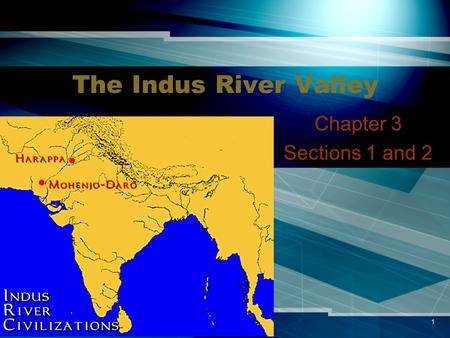 1 The Indus River Valley Chapter 3 Sections 1 and 2.