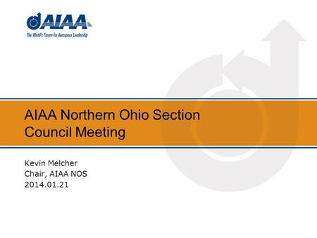 AIAA Northern Ohio Section Council Meeting Kevin Melcher Chair, AIAA NOS 2014.01.21.