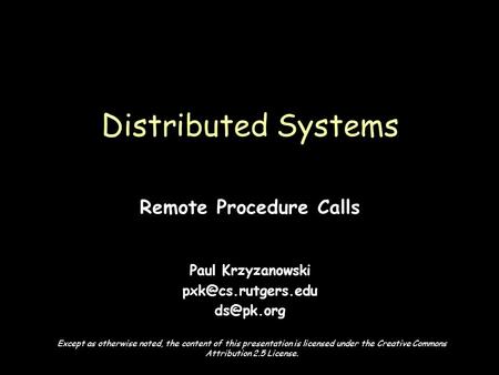 Page 1 Remote Procedure Calls Paul Krzyzanowski  Distributed Systems Except as otherwise noted, the content of this presentation.