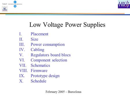 Low Voltage Power Supplies I.Placement II.Size III.Power consumption IV.Cabling V.Regulators board blocs VI.Component selection VII.Schematics VIII.Firmware.