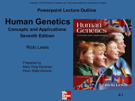 Copyright © The McGraw-Hill Companies, Inc. Permission required for reproduction or display. 4-1 Human Genetics Concepts and Applications Seventh Edition.