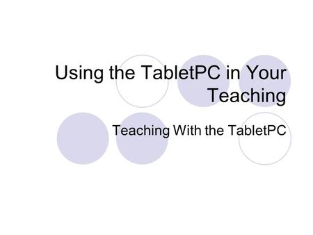 Using the TabletPC in Your Teaching Teaching With the TabletPC.