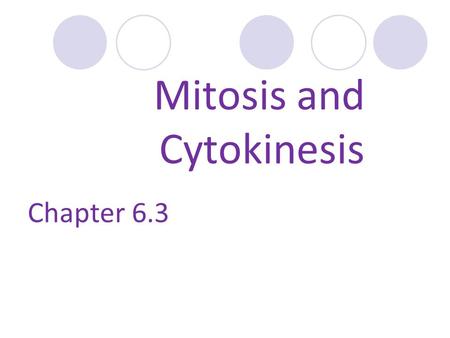 Mitosis and Cytokinesis Chapter 6.3. The Cell Cycle The Cell Cycle is a repeating sequence of cellular growth & division during the life of an organism.