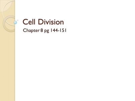 Cell Division Chapter 8 pg 144-151.