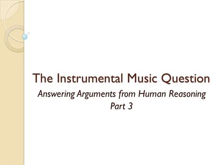 The Instrumental Music Question Answering Arguments from Human Reasoning Part 3.