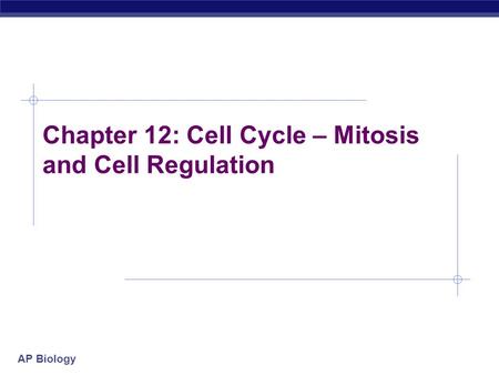 Chapter 12: Cell Cycle – Mitosis and Cell Regulation