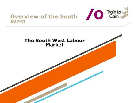 Overview of the South West The South West Labour Market.