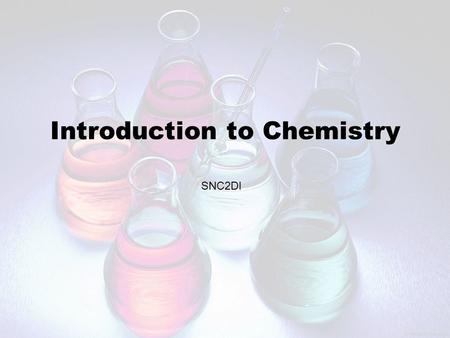 Introduction to Chemistry SNC2DI. Organization of Matter.