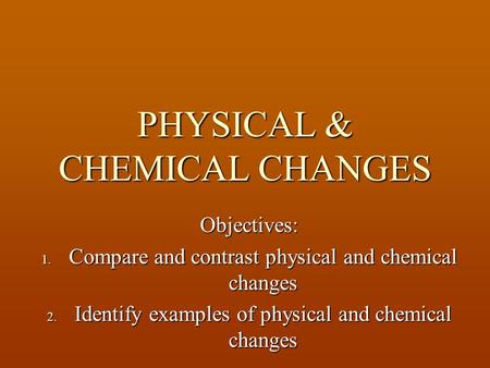PHYSICAL & CHEMICAL CHANGES