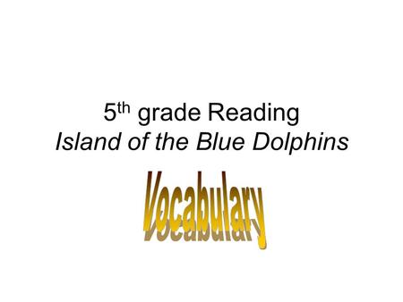 5 th grade Reading Island of the Blue Dolphins. gnawed- bitten at or worn away Mom said, “Billy, don’t wear those pants to church, the hem on the bottom.