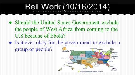 ● Should the United States Government exclude the people of West Africa from coming to the U.S because of Ebola? ● Is it ever okay for the government to.