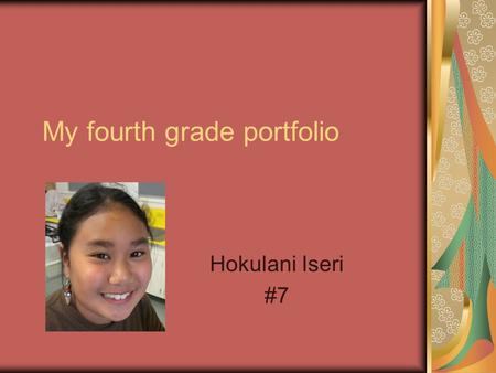 My fourth grade portfolio Hokulani Iseri #7. About me My favorite food is steak. My favorite color is pink My favorite teacher is Mrs. Okihara My.