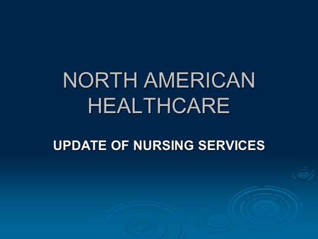 NORTH AMERICAN HEALTHCARE UPDATE OF NURSING SERVICES.