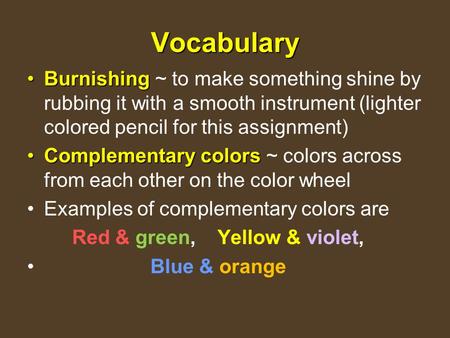 Vocabulary BurnishingBurnishing ~ to make something shine by rubbing it with a smooth instrument (lighter colored pencil for this assignment) Complementary.