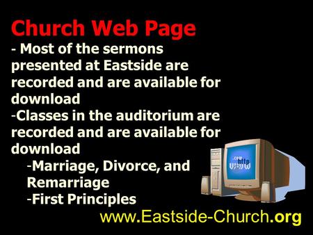 Church Web Page - Most of the sermons presented at Eastside are recorded and are available for download -Classes in the auditorium are recorded and are.