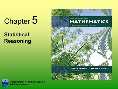© 2008 Pearson Addison-Wesley. All rights reserved Chapter 5 Statistical Reasoning.
