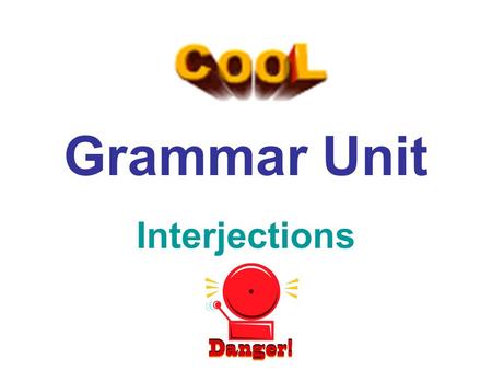Grammar Unit Interjections. First, let's start with a basic definition: Interjections are exclamatory words that express strong emotion. Interjections.