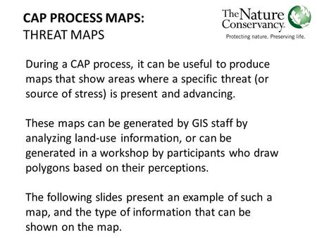 CAP PROCESS MAPS: THREAT MAPS During a CAP process, it can be useful to produce maps that show areas where a specific threat (or source of stress) is present.