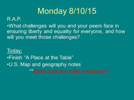 Monday 8/10/15 R.A.P. What challenges will you and your peers face in ensuring liberty and equality for everyone, and how will you meet those challenges?
