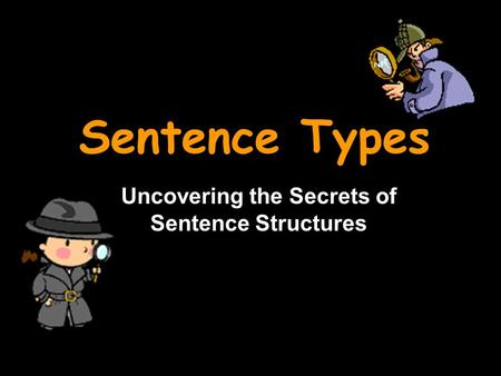 Sentence Types Uncovering the Secrets of Sentence Structures.