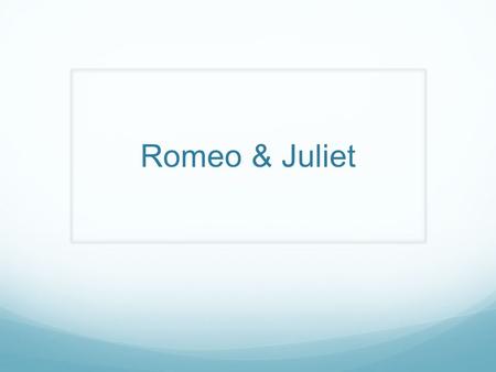 Romeo & Juliet William Shakespeare 1564- 1616 Humble Beginnings: born in Stratford- upon-Avon Known as “the Bard” Attended Stratford Grammar School until.