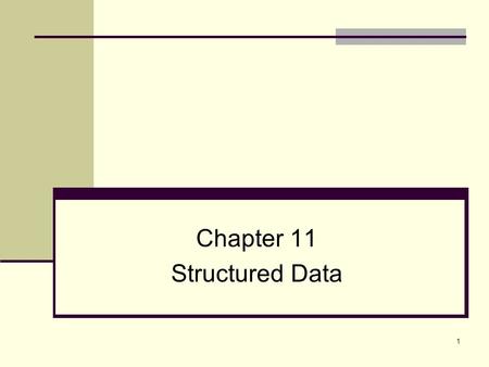1 Chapter 11 Structured Data. 2 Topics 10.1 Abstract Data Types 10.2 Combining Data into Structures 10.3 Accessing Structure Members 10.4 Initializing.