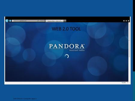WEB 2.0 TOOL Seth Streich- Computer apps 1. HOW TO USE PANDORA Step 1. Go to htpp://www.pandora.com/htpp://www.pandora.com/ Step 2. Make your account.