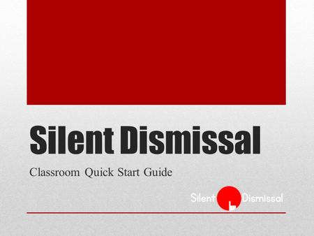Silent Dismissal Classroom Quick Start Guide. Sign In Enter your site address in the browser, e.g., yourschool.sdcs99.com Enter your User ID, Password.