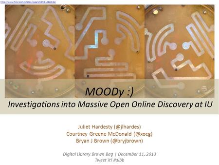 MOODy :) Investigations into Massive Open Online Discovery at IU Juliet Hardesty Courtney Greene McDonald Bryan J Brown