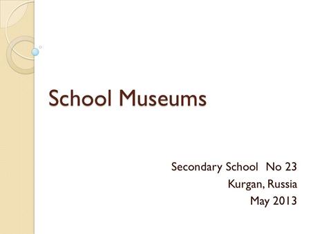 School Museums Secondary School No 23 Kurgan, Russia May 2013.